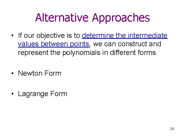 Alternative Approaches • If our objective is to determine the intermediate values between points,