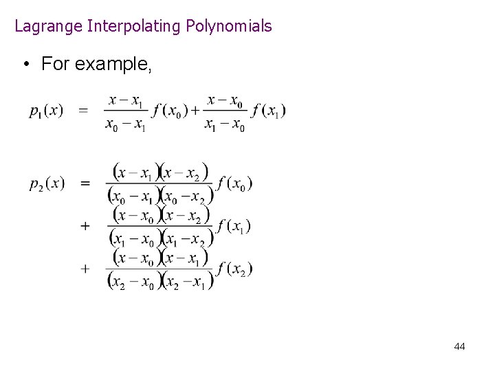 Lagrange Interpolating Polynomials • For example, 44 