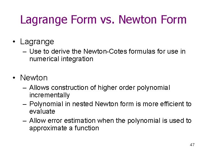 Lagrange Form vs. Newton Form • Lagrange – Use to derive the Newton-Cotes formulas