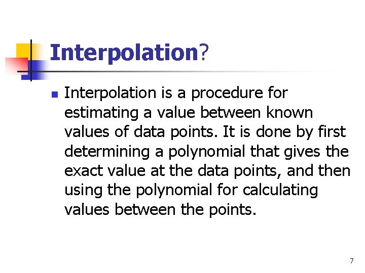 Interpolation? n Interpolation is a procedure for estimating a value between known values of