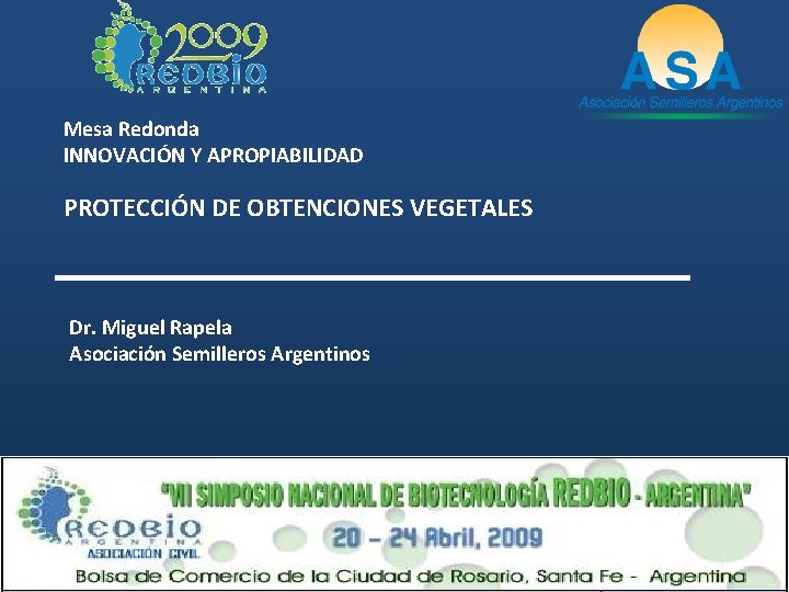 Mesa Redonda INNOVACIÓN Y APROPIABILIDAD PROTECCIÓN DE OBTENCIONES VEGETALES Dr. Miguel Rapela Asociación Semilleros