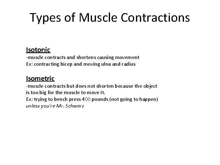 Types of Muscle Contractions Isotonic -muscle contracts and shortens causing movement Ex: contracting bicep