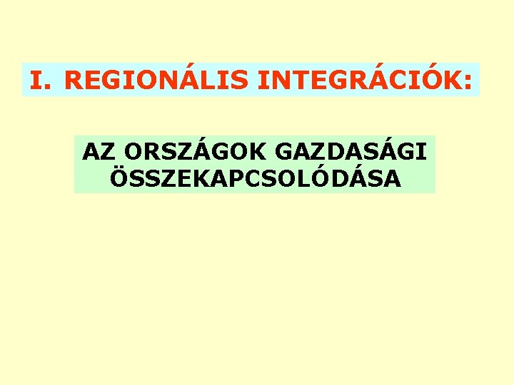 I. REGIONÁLIS INTEGRÁCIÓK: AZ ORSZÁGOK GAZDASÁGI ÖSSZEKAPCSOLÓDÁSA 