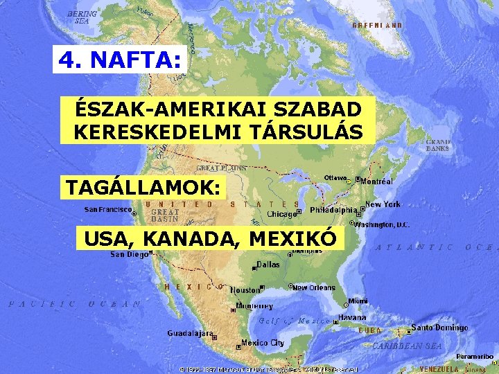 4. NAFTA: ÉSZAK-AMERIKAI SZABAD KERESKEDELMI TÁRSULÁS TAGÁLLAMOK: USA, KANADA, MEXIKÓ 