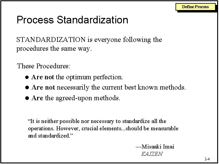Define Process Standardization STANDARDIZATION is everyone following the procedures the same way. These Procedures: