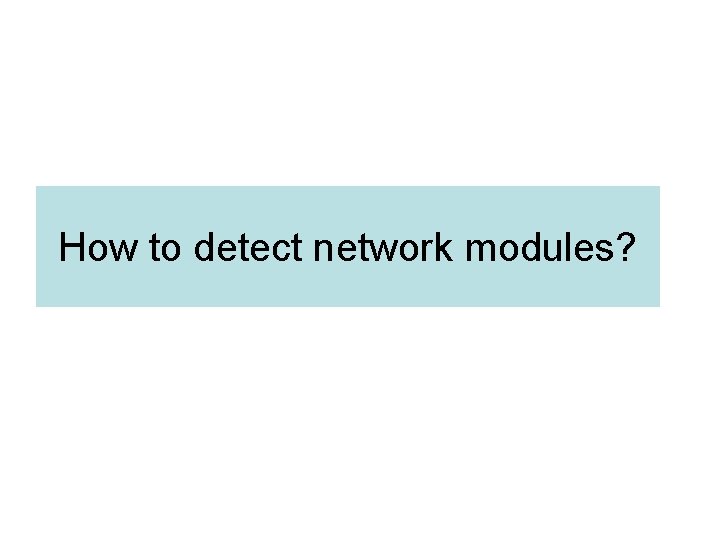 How to detect network modules? 