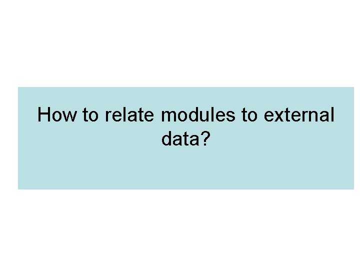 How to relate modules to external data? 