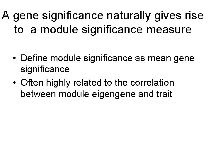 A gene significance naturally gives rise to a module significance measure • Define module