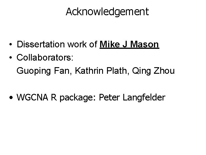 Acknowledgement • Dissertation work of Mike J Mason • Collaborators: Guoping Fan, Kathrin Plath,