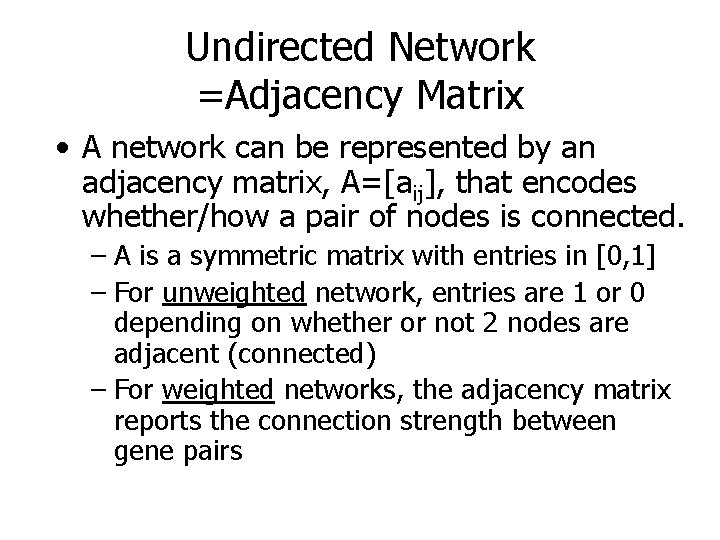 Undirected Network =Adjacency Matrix • A network can be represented by an adjacency matrix,
