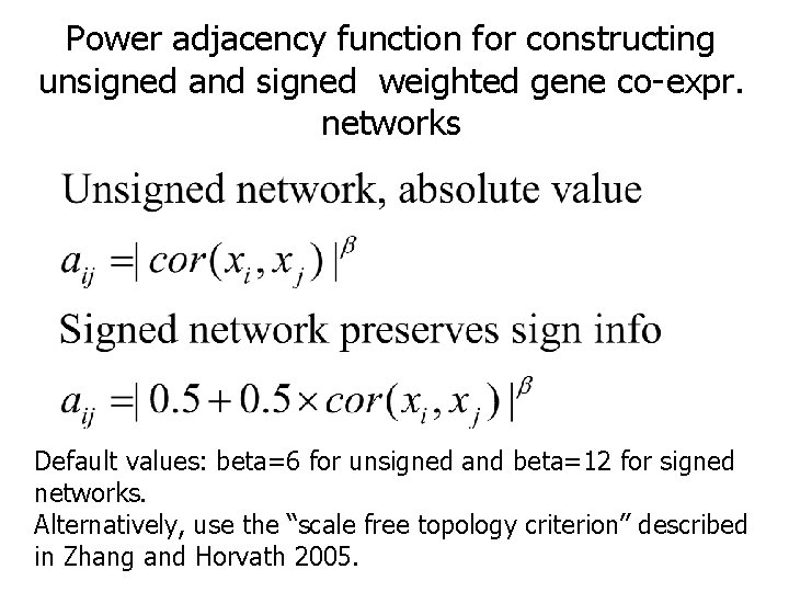 Power adjacency function for constructing unsigned and signed weighted gene co-expr. networks Default values: