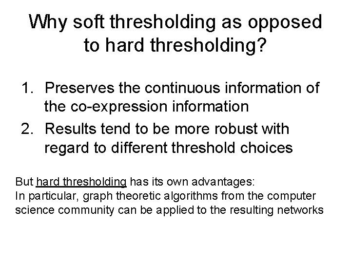 Why soft thresholding as opposed to hard thresholding? 1. Preserves the continuous information of