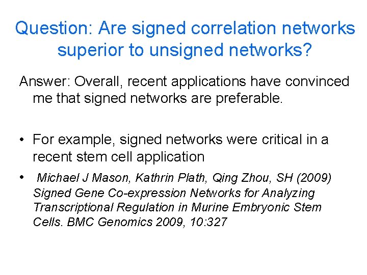 Question: Are signed correlation networks superior to unsigned networks? Answer: Overall, recent applications have