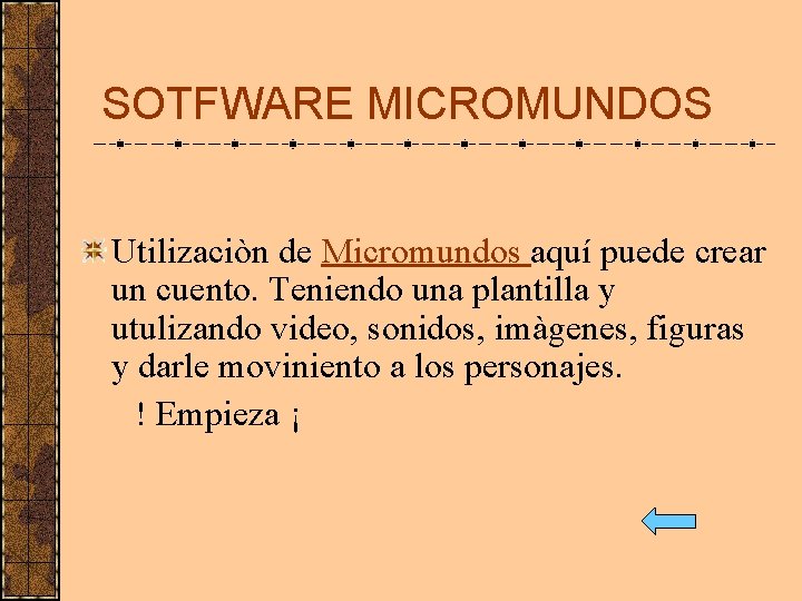 SOTFWARE MICROMUNDOS Utilizaciòn de Micromundos aquí puede crear un cuento. Teniendo una plantilla y