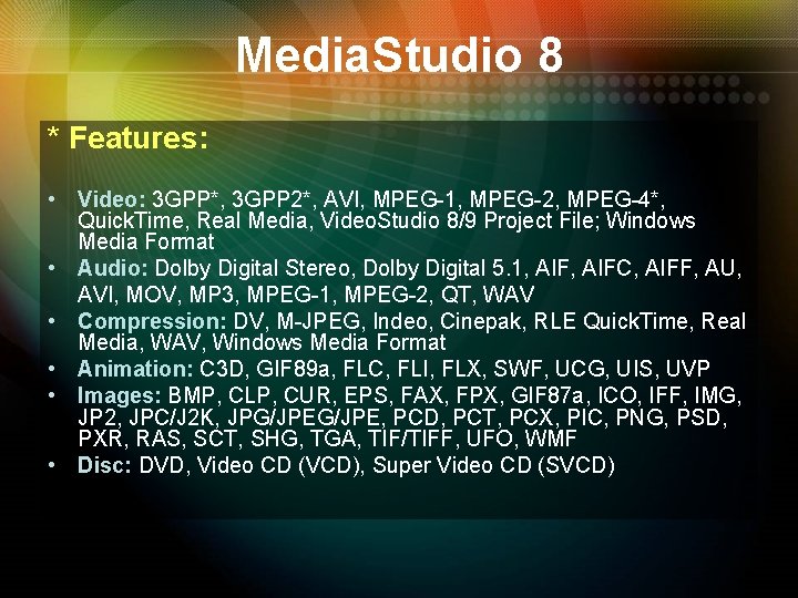 Media. Studio 8 * Features: • Video: 3 GPP*, 3 GPP 2*, AVI, MPEG-1, Media. Studio 8 * Features: • Video: 3 GPP*, 3 GPP 2*, AVI, MPEG-1,