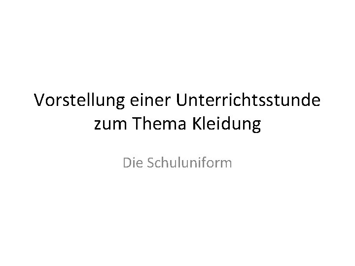 Vorstellung einer Unterrichtsstunde zum Thema Kleidung Die Schuluniform 