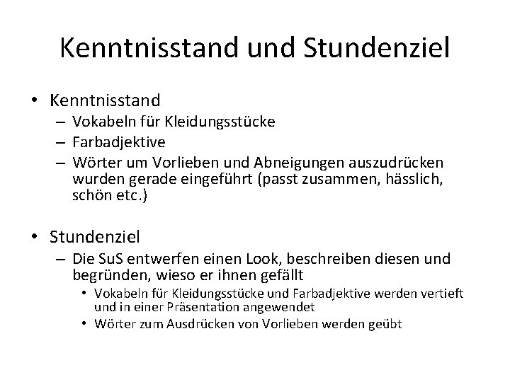 Kenntnisstand und Stundenziel • Kenntnisstand – Vokabeln für Kleidungsstücke – Farbadjektive – Wörter um