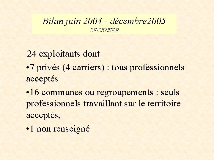 Bilan juin 2004 - décembre 2005 RECENSER 24 exploitants dont • 7 privés (4
