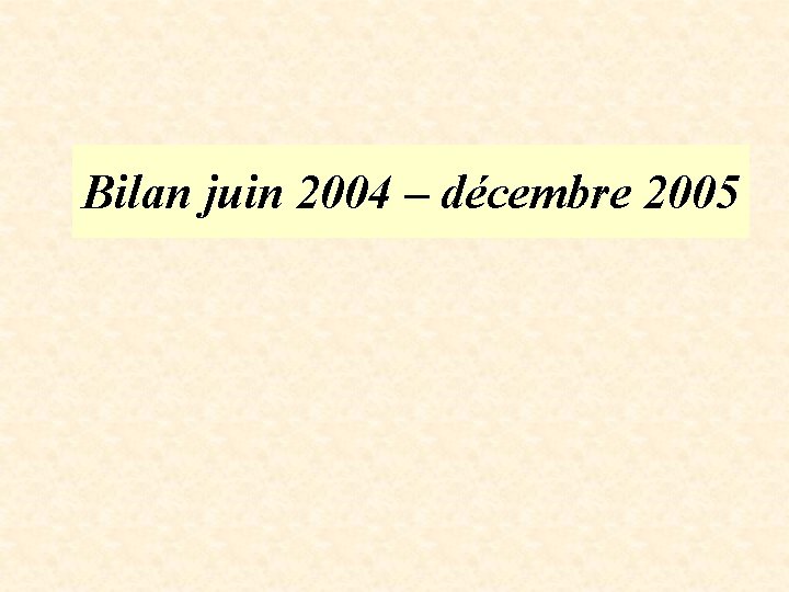 Bilan juin 2004 – décembre 2005 