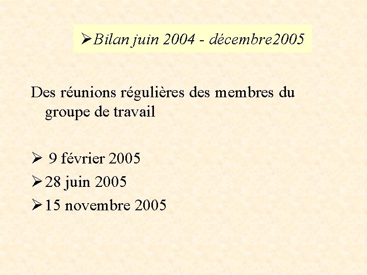 ØBilan juin 2004 - décembre 2005 Des réunions régulières des membres du groupe de