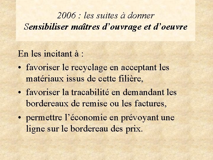 2006 : les suites à donner Sensibiliser maîtres d’ouvrage et d’oeuvre En les incitant