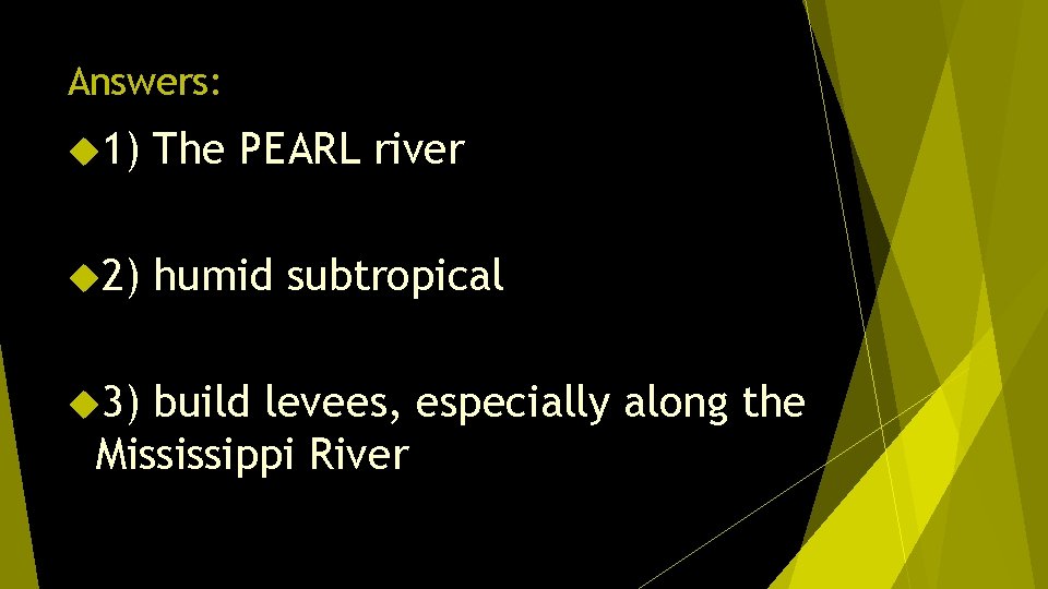 Answers: 1) The PEARL river 2) humid subtropical 3) build levees, especially along the