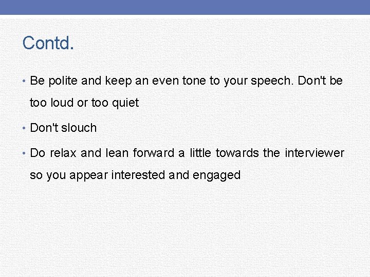 Contd. • Be polite and keep an even tone to your speech. Don't be
