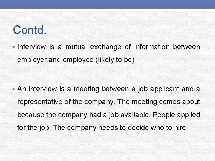 Contd. • Interview is a mutual exchange of information between employer and employee (likely