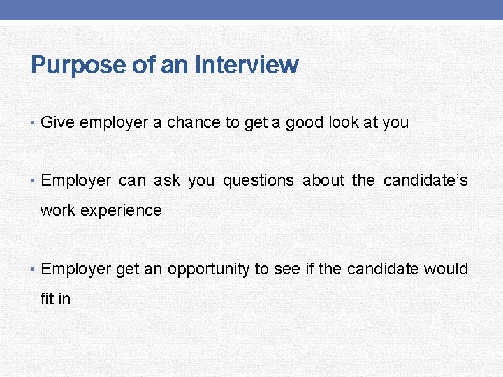 Purpose of an Interview • Give employer a chance to get a good look