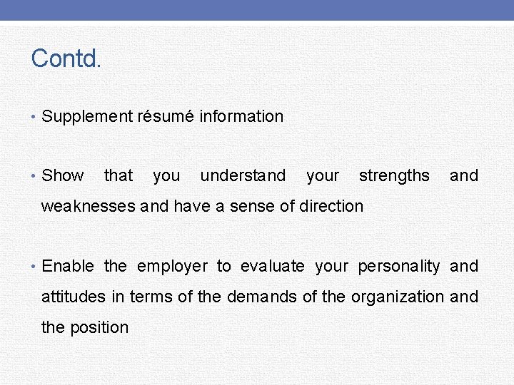 Contd. • Supplement résumé information • Show that you understand your strengths and weaknesses