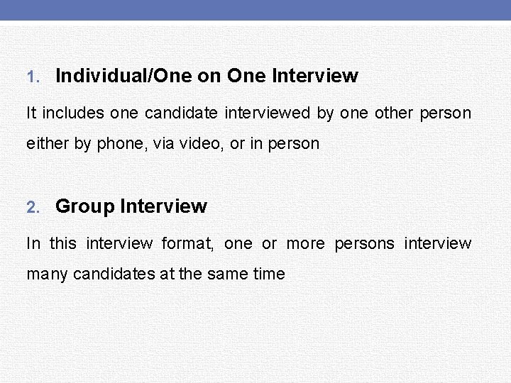 1. Individual/One on One Interview It includes one candidate interviewed by one other person