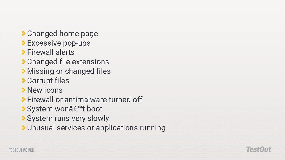 Changed home page Excessive pop-ups Firewall alerts Changed file extensions Missing or changed files