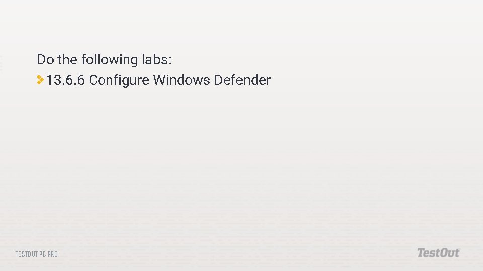 Do the following labs: 13. 6. 6 Configure Windows Defender TESTOUT PC PRO 