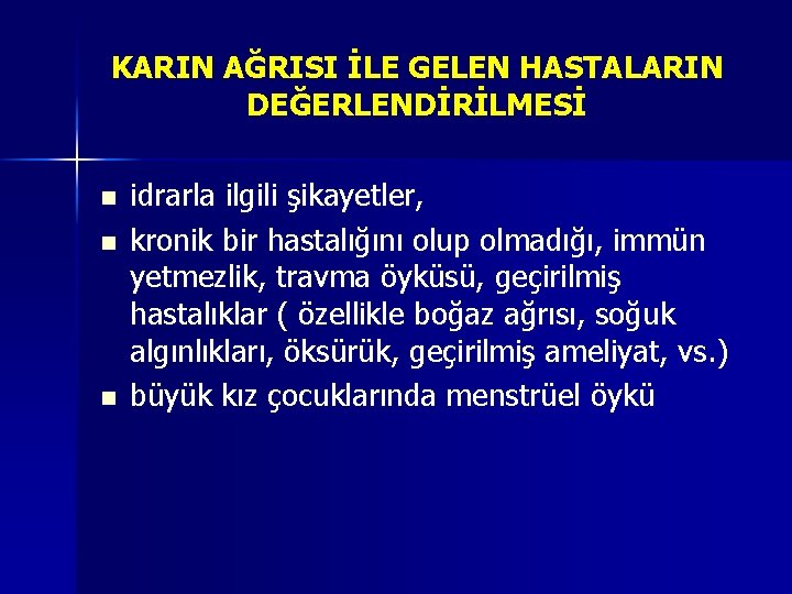 KARIN AĞRISI İLE GELEN HASTALARIN DEĞERLENDİRİLMESİ n n n idrarla ilgili şikayetler, kronik bir KARIN AĞRISI İLE GELEN HASTALARIN DEĞERLENDİRİLMESİ n n n idrarla ilgili şikayetler, kronik bir