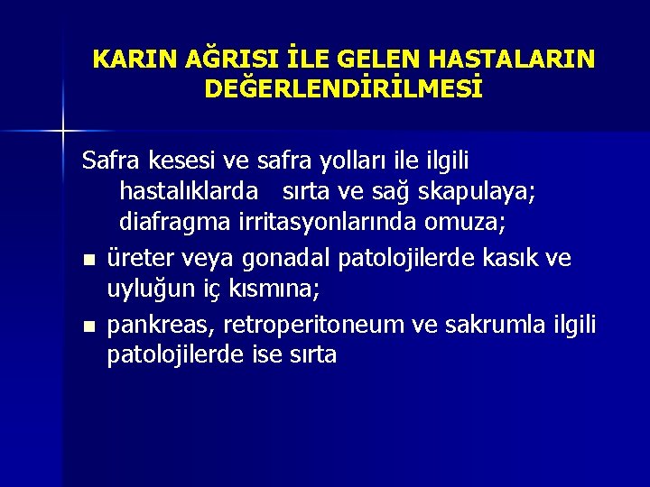 KARIN AĞRISI İLE GELEN HASTALARIN DEĞERLENDİRİLMESİ Safra kesesi ve safra yolları ile ilgili hastalıklarda KARIN AĞRISI İLE GELEN HASTALARIN DEĞERLENDİRİLMESİ Safra kesesi ve safra yolları ile ilgili hastalıklarda