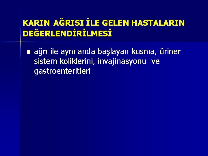 KARIN AĞRISI İLE GELEN HASTALARIN DEĞERLENDİRİLMESİ n ağrı ile aynı anda başlayan kusma, üriner KARIN AĞRISI İLE GELEN HASTALARIN DEĞERLENDİRİLMESİ n ağrı ile aynı anda başlayan kusma, üriner