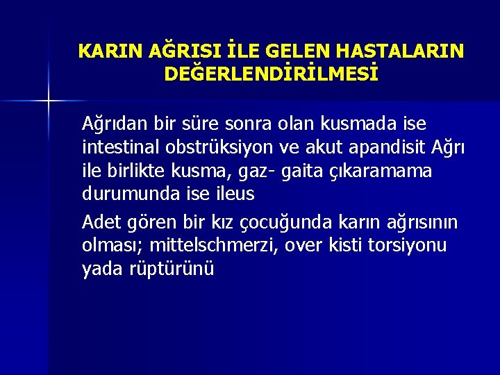 KARIN AĞRISI İLE GELEN HASTALARIN DEĞERLENDİRİLMESİ Ağrıdan bir süre sonra olan kusmada ise intestinal KARIN AĞRISI İLE GELEN HASTALARIN DEĞERLENDİRİLMESİ Ağrıdan bir süre sonra olan kusmada ise intestinal