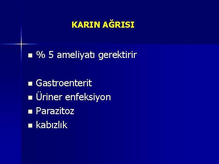 KARIN AĞRISI n % 5 ameliyatı gerektirir Gastroenterit n Üriner enfeksiyon n Parazitoz n KARIN AĞRISI n % 5 ameliyatı gerektirir Gastroenterit n Üriner enfeksiyon n Parazitoz n