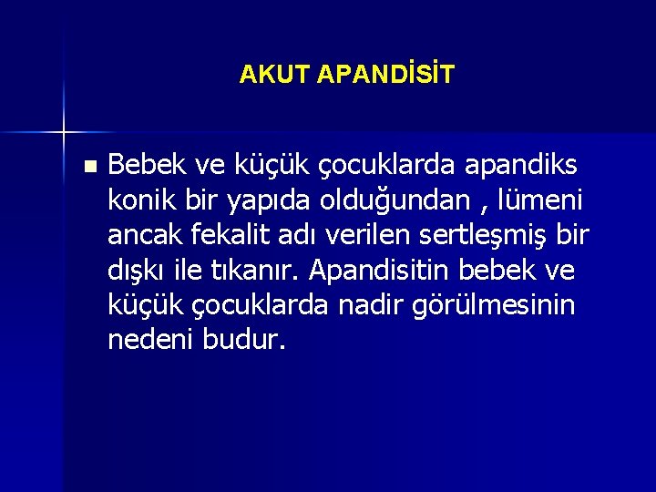 AKUT APANDİSİT n Bebek ve küçük çocuklarda apandiks konik bir yapıda olduğundan , lümeni AKUT APANDİSİT n Bebek ve küçük çocuklarda apandiks konik bir yapıda olduğundan , lümeni