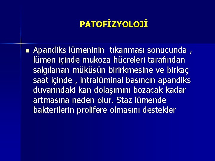 PATOFİZYOLOJİ n Apandiks lümeninin tıkanması sonucunda , lümen içinde mukoza hücreleri tarafından salgılanan müküsün PATOFİZYOLOJİ n Apandiks lümeninin tıkanması sonucunda , lümen içinde mukoza hücreleri tarafından salgılanan müküsün
