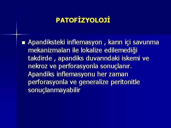 PATOFİZYOLOJİ n Apandiksteki inflemasyon , karın içi savunma mekanizmaları ile lokalize edilemediği takdirde , PATOFİZYOLOJİ n Apandiksteki inflemasyon , karın içi savunma mekanizmaları ile lokalize edilemediği takdirde ,