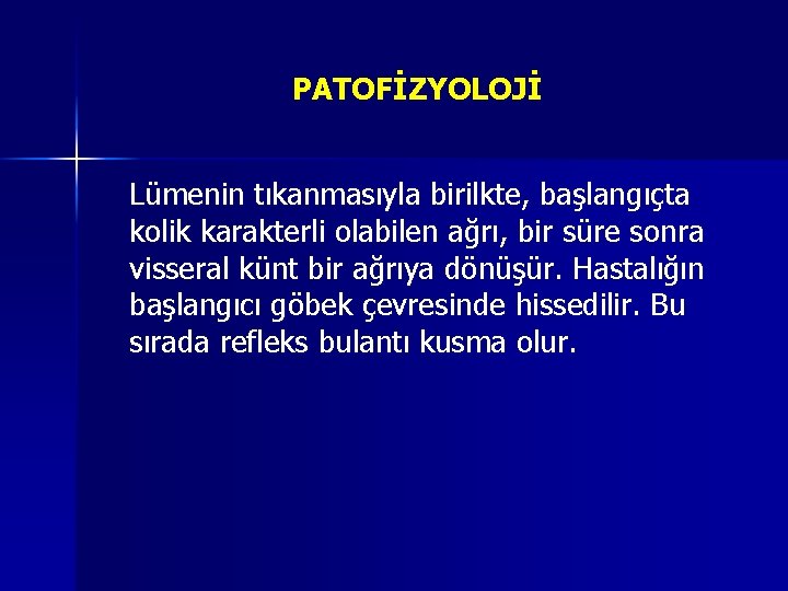 PATOFİZYOLOJİ Lümenin tıkanmasıyla birilkte, başlangıçta kolik karakterli olabilen ağrı, bir süre sonra visseral künt PATOFİZYOLOJİ Lümenin tıkanmasıyla birilkte, başlangıçta kolik karakterli olabilen ağrı, bir süre sonra visseral künt
