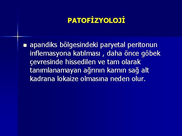 PATOFİZYOLOJİ n apandiks bölgesindeki paryetal peritonun inflemasyona katılması , daha önce göbek çevresinde hissedilen PATOFİZYOLOJİ n apandiks bölgesindeki paryetal peritonun inflemasyona katılması , daha önce göbek çevresinde hissedilen