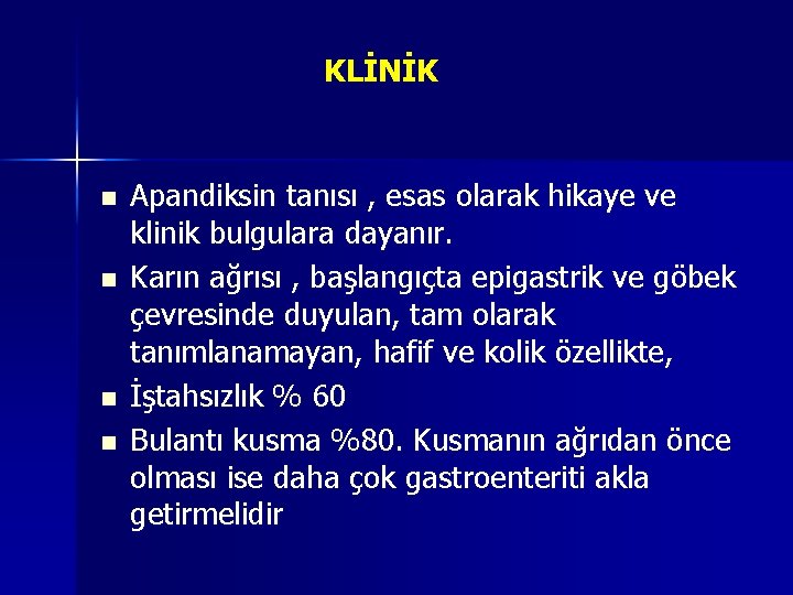 KLİNİK n n Apandiksin tanısı , esas olarak hikaye ve klinik bulgulara dayanır. Karın KLİNİK n n Apandiksin tanısı , esas olarak hikaye ve klinik bulgulara dayanır. Karın