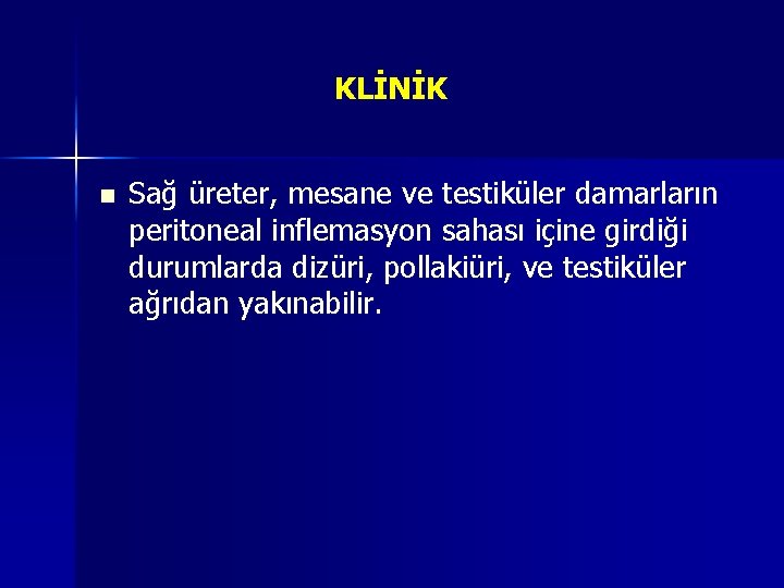 KLİNİK n Sağ üreter, mesane ve testiküler damarların peritoneal inflemasyon sahası içine girdiği durumlarda KLİNİK n Sağ üreter, mesane ve testiküler damarların peritoneal inflemasyon sahası içine girdiği durumlarda