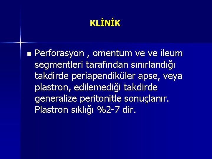 KLİNİK n Perforasyon , omentum ve ve ileum segmentleri tarafından sınırlandığı takdirde periapendiküler apse, KLİNİK n Perforasyon , omentum ve ve ileum segmentleri tarafından sınırlandığı takdirde periapendiküler apse,