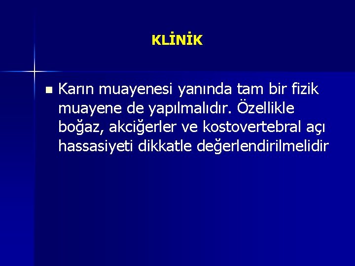 KLİNİK n Karın muayenesi yanında tam bir fizik muayene de yapılmalıdır. Özellikle boğaz, akciğerler KLİNİK n Karın muayenesi yanında tam bir fizik muayene de yapılmalıdır. Özellikle boğaz, akciğerler