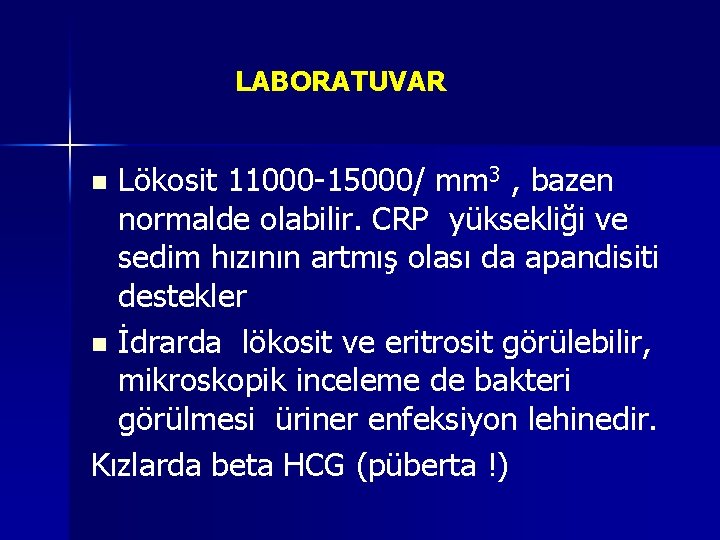 LABORATUVAR Lökosit 11000 -15000/ mm 3 , bazen normalde olabilir. CRP yüksekliği ve sedim LABORATUVAR Lökosit 11000 -15000/ mm 3 , bazen normalde olabilir. CRP yüksekliği ve sedim