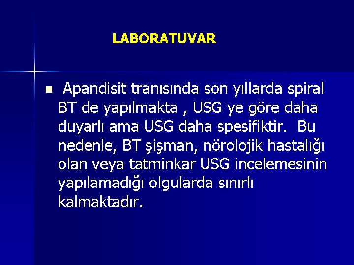 LABORATUVAR n Apandisit tranısında son yıllarda spiral BT de yapılmakta , USG ye göre LABORATUVAR n Apandisit tranısında son yıllarda spiral BT de yapılmakta , USG ye göre