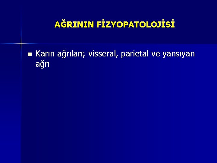 AĞRININ FİZYOPATOLOJİSİ n Karın ağrıları; visseral, parietal ve yansıyan ağrı AĞRININ FİZYOPATOLOJİSİ n Karın ağrıları; visseral, parietal ve yansıyan ağrı